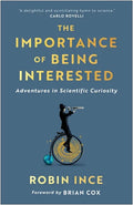The Importance of Being Interested: Adventures in Scientific Curiosity - Paperback