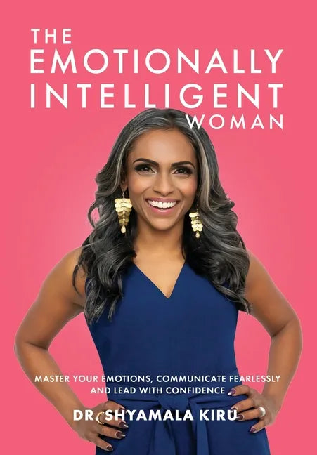 The Emotionally Intelligent Woman, Master Your Emotions, Communicate Fearlessly and Lead With Confidence - Hardcover