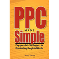 PPC Made Simple: Pay Per Click Strategies For Dominating Google Adwords - Paperback