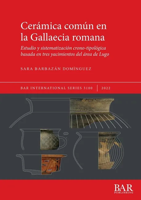 Cerámica común en la Gallaecia romana: Estudio y sistematización crono-tipológica basada en tres yacimientos del área de Lugo - Paperback