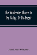The Waldensian Church In The Valleys Of Piedmont: From The Earliest Period To The Present Time - Paperback