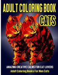 Adult Coloring Book Cats: Amazing Creative Calm For Cat Lovers - Adult Coloring Books For Men Cats - Paperback