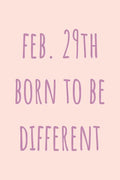 Feb. 29th Born to be Different: Special February 29th leap birthday gift for your loved ones, cute leap day gift for girls, boys, woman and men, greet - Paperback