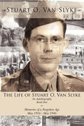 The Life of Stuart O. Van Slyke: An Autobiography Book One Memories of a Forgotten Age May 1916 - May 1946 - Paperback