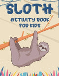 Sloth Activity Book For Kids: Awesome Sloth Coloring And Activity Pages, Creativity Pages With Mazes To Solve, Designs To Color, And More - Paperback