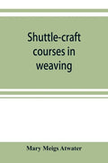 Shuttle-craft courses in weaving - Paperback