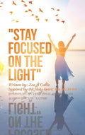 "Stay Focused on the Light": Written By: Zoe a Gable Inspired by the Holy Spirit: on 06/13/04 - Hardcover