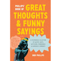 Phillips' Book of Great Thoughts and Funny Sayings: A Stupendous Collection of Quotes, Quips, Witticisms, Ponderings, and Humorous Comments - Paperback