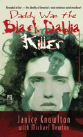 Daddy Was the Black Dahlia Killer: The Identity of America's Most Notorious Serial Murderer--Revealed at Last - Paperback