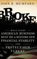 Broke: What Every American Business Must Do to Restore Our Financial Stability and Protect Our Future - Hardcover
