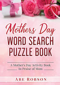 Mothers Day Word Search Puzzle Book: A Mother's Day Activity Book In Praise of Mom - Paperback