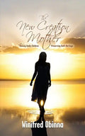 The New Creation Mother: Raising Godly Children; Preserving God's Heritage - Paperback