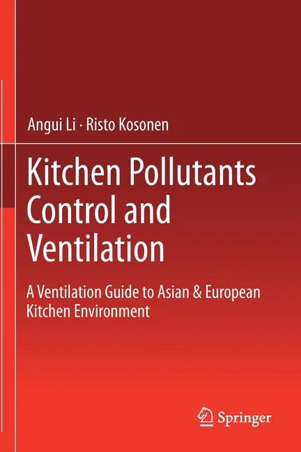 Kitchen Pollutants Control and Ventilation: A Ventilation Guide to Asian & European Kitchen Environment - Paperback
