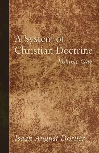 A System of Christian Doctrine, Volume 1 - Paperback
