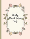 Daily Blood Sugar Log: Track Diabetes Glucose Readings 4x a Day, 7 Days a Week One-Year + Log (56 Weeks) Pink Botanical Floral Design BONUS C - Paperback