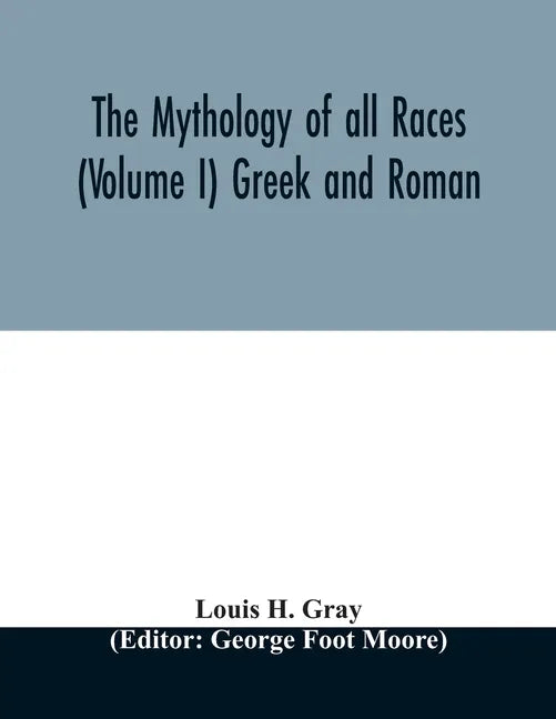 The Mythology of all races (Volume I) Greek and Roman - Paperback