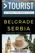 Greater Than a Tourist - Belgrade Serbia: 50 Travel Tips from a Local - Paperback