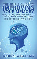 The Simple Guide to Improving Your Memory: Tips, Tricks, and Easy Steps to Boost Your Memory, Today! (The Optimized Living Series) - Paperback