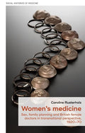 Women's Medicine: Sex, Family Planning and British Female Doctors in Transnational Perspective, 1920-70 - Hardcover