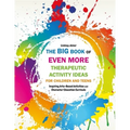 The Big Book of Even More Therapeutic Activity Ideas for Children and Teens: Inspiring Arts-Based Activities and Character Education Curricula - Paperback