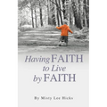 Having Faith to Live by Faith - Paperback