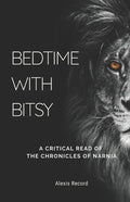 Bedtime with Bitsy: A Critical Read of the Chronicles of Narnia - Paperback