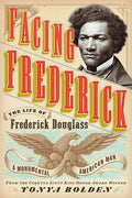 Facing Frederick: The Life of Frederick Douglass, a Monumental American Man - Paperback