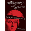 Scalping Columbus and Other Damn Indian Stories: Truths, Half-Truths, and Outright Lies Volume 60 - Paperback