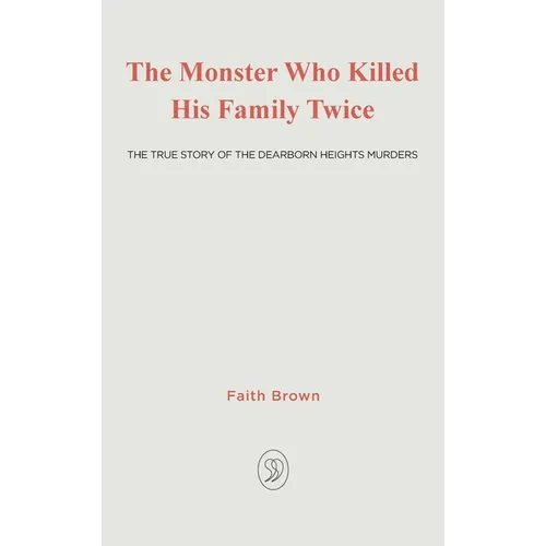 The Monster That Killed His Family Twice: The Faith Green Story - Hardcover