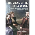 The Sirens of the Hotel Louvre: An Actress, a Writer, and the Creative Life in the Silver Age of Chekhov - Paperback