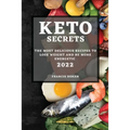 Keto Secrets 2022: The Most Delicious Recipes to Lose Weight and Be More Energetic - Paperback