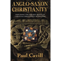 Anglo-Saxon Christianity: Exploring the Earliest Roots of Christian Spirituality in England - Paperback