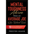 Mental Toughness Advice From an Average Joe Who Retired Rich: 10 Easy Proven Techniques to Develop High Performance Habits and Master the Inner Game o - Paperback