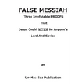False Messiah: Three Irrefutable PROOFS That Jesus Could NEVER Be Anyone's Lord And Savior - Paperback