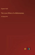 The Love Affairs of a Bibliomaniac: in large print - Hardcover