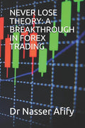 Never Lose Theory: A Breakthrough in Forex Trading - Paperback