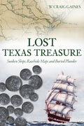Lost Texas Treasure: Sunken Ships, Rawhide Maps and Buried Plunder - Paperback