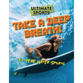Take a Deep Breath!: Extreme Water Sports - Paperback