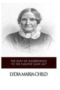 The Duty of Disobedience to the Fugitive Slave Act - Paperback