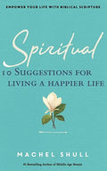 Spiritual: 10 Suggestions for Living a Happier Life - Paperback