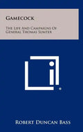 Gamecock: The Life And Campaigns Of General Thomas Sumter - Hardcover