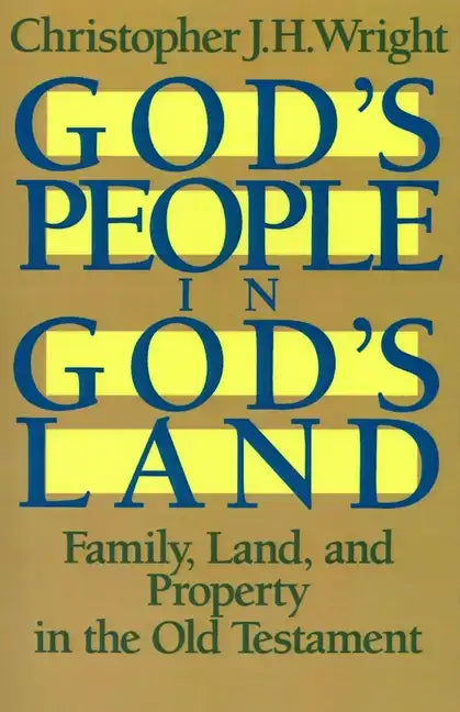 God's People in God's Land: Family, Land, and Property in the Old Testament - Paperback