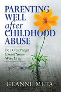 Parenting Well After Childhood Abuse: Be a Great Parent Even if Yours Were Crap - Paperback