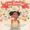 I Am Beautiful: A book of affirmations for little girls that will change the world - Paperback
