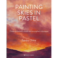 Painting Skies in Pastel: Creating Dramatic Clouds and Atmospheric Skyscapes - Paperback