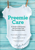 Preemie Care: A Guide to Navigating the First Year with Your Premature Baby - Paperback
