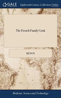 The French Family Cook: Being a Complete System of French Cookery. ... Translated From the French - Hardcover