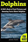 Dolphins: A Kid's Book Of Cool Images And Amazing Facts About Dolphins - Paperback
