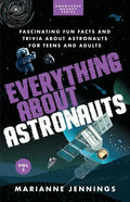 Everything About Astronauts Vol. 2: Fascinating Fun Facts and Trivia about Astronauts for Teens and Adults - Paperback