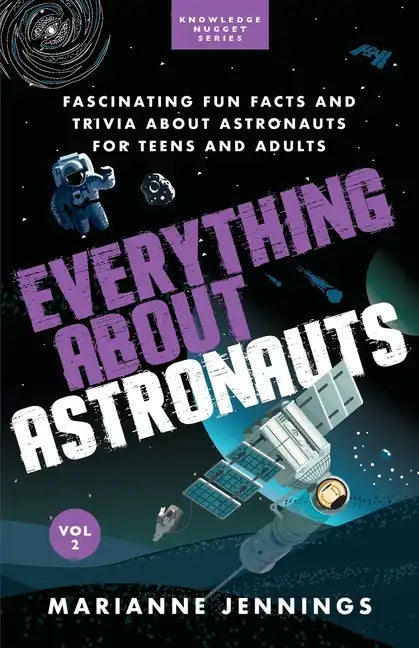 Everything About Astronauts Vol. 2: Fascinating Fun Facts and Trivia about Astronauts for Teens and Adults - Paperback